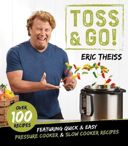 Cover image for Toss & Go!: Featuring Quick & Easy Pressure Cooker & Slow Cooker Recipes
