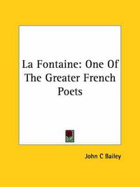 Cover image for La Fontaine: One of the Greater French Poets