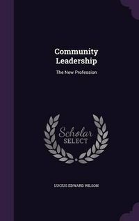 Cover image for Community Leadership: The New Profession