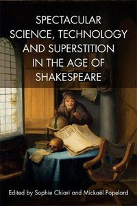 Cover image for Spectacular Science, Technology and Superstition in the Age of Shakespeare