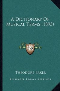 Cover image for A Dictionary of Musical Terms (1895)