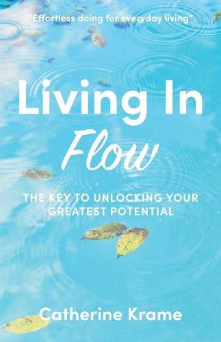 Living in Flow: The Key to Unlocking Your Greatest Potential