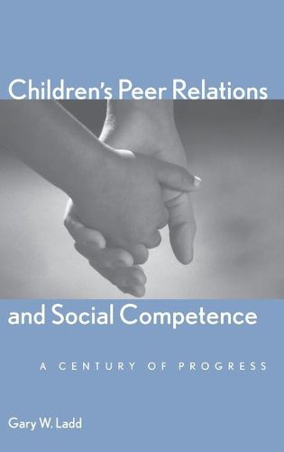 Cover image for Children's Peer Relations and Social Competence: A Century of Progress