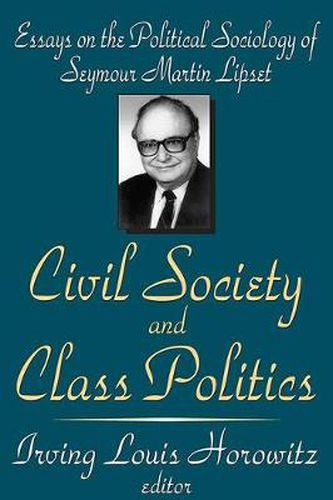 Cover image for Civil Society and Class Politics: Essays on the Political Sociology of Seymour Martin Lipset