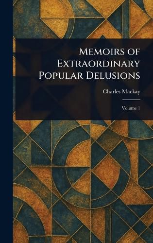 Cover image for Memoirs of Extraordinary Popular Delusions