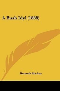 Cover image for A Bush Idyl (1888)