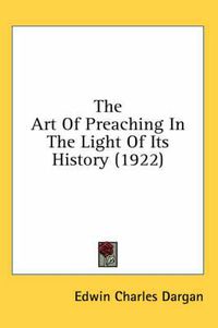 Cover image for The Art of Preaching in the Light of Its History (1922)