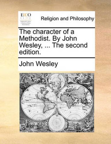 Cover image for The Character of a Methodist. by John Wesley, ... the Second Edition.