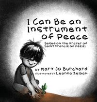 Cover image for I Can Be an Instrument of Peace: Based on the Prayer of Saint Francis of Assisi