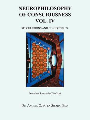 Cover image for Neurophilosophy of Consciousness Vol. IV: Speculations and Conjectures.