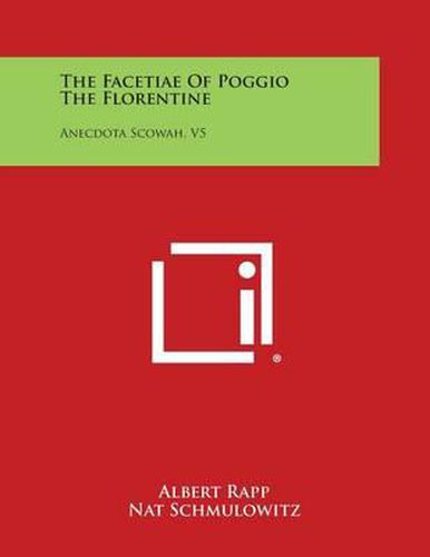 Cover image for The Facetiae of Poggio the Florentine: Anecdota Scowah, V5
