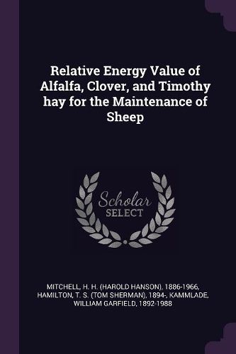 Cover image for Relative Energy Value of Alfalfa, Clover, and Timothy hay for the Maintenance of Sheep