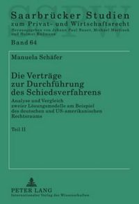 Cover image for Die Vertraege Zur Durchfuehrung Des Schiedsverfahrens: Analyse Und Vergleich Zweier Loesungsmodelle Am Beispiel Des Deutschen Und Us-Amerikanischen Rechtsraums- Teil 1 / Teil 2