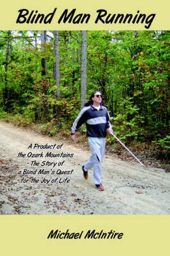 Cover image for Blind Man Running: A Product of the Ozark Mountains-The Story of a Blind Man's Quest for the Joy of Life