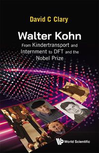 Cover image for Walter Kohn: From Kindertransport And Internment To Dft And The Nobel Prize