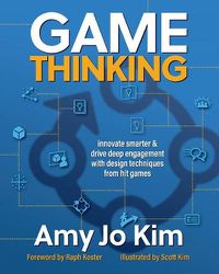 Cover image for Game Thinking: Innovate Smarter & Drive Deep Engagement with Design Techniques from Hit Games