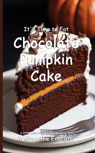 Cover image for It's Time to Eat Chocolate Pumpkin Cake