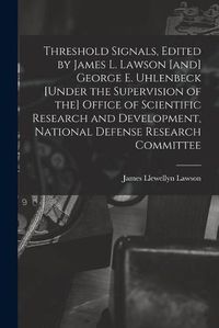 Cover image for Threshold Signals, Edited by James L. Lawson [and] George E. Uhlenbeck [under the Supervision of the] Office of Scientific Research and Development, National Defense Research Committee