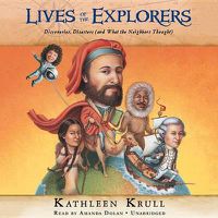 Cover image for Lives of the Explorers: Discoveries, Disasters (and What the Neighbors Thought)