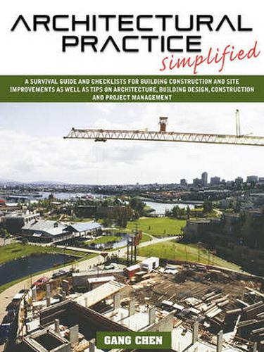 Cover image for Architectural Practice Simplified: A Survival Guide and Checklists for Building Construction and Site Improvements as Well as Tips on Architecture, Bu