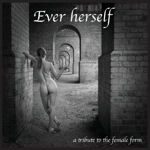 Ever Herself: a tribute to the female form