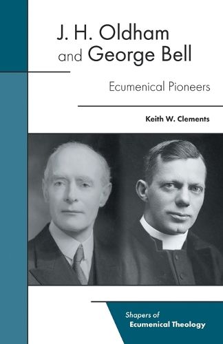 Cover image for J. H. Oldham and George Bell: Ecumenical Pioneers