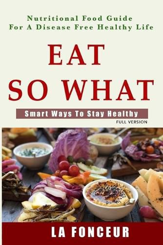 Eat So What! Smart Ways To Stay Healthy (Full Color Print)