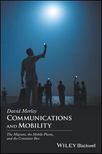 Cover image for Communications and Mobility: The Migrant, the Mobile Phone, and the Container Box