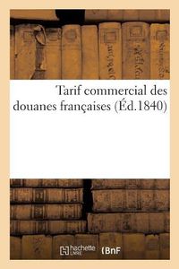 Cover image for Tarif Commercial Des Douanes Francaises