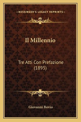 Cover image for Il Millennio: Tre Atti Con Prefazione (1895)