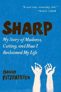 Cover image for Sharp: My Story of Madness, Cutting, and How I Reclaimed My Life