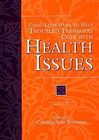 Cover image for Using Literature to Help Troubled Teenagers Cope with Health Issues