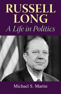 Cover image for Russell Long: A Life in Politics