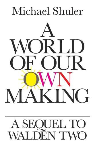 Cover image for A World of Our Own Making: A Sequel to Walden Two