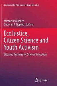 Cover image for EcoJustice, Citizen Science and Youth Activism: Situated Tensions for Science Education