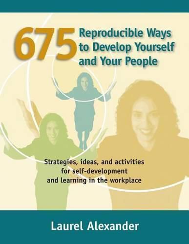 Cover image for 675 Reproducible Ways To Develop Yourself And Your People: Strategies, ideas, and activities for self-development and learning in the workplace