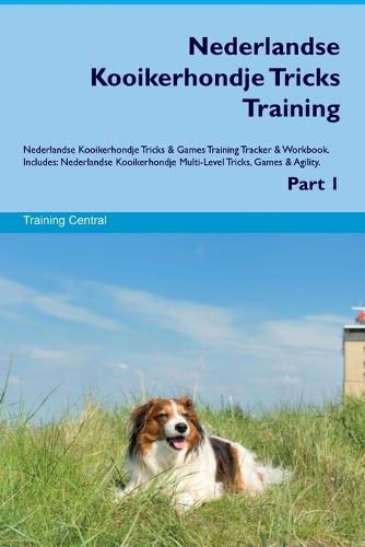 Cover image for Nederlandse Kooikerhondje Tricks Training Nederlandse Kooikerhondje Tricks & Games Training Tracker & Workbook. Includes