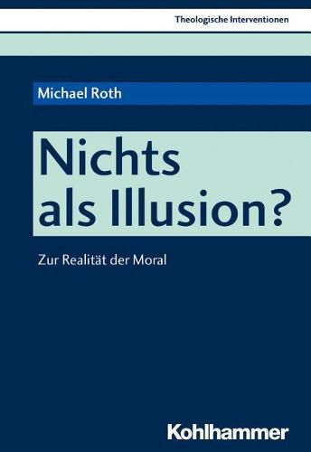 Cover image for Nichts ALS Illusion?: Zur Realitat Der Moral