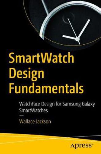 Cover image for SmartWatch Design Fundamentals: WatchFace Design for Samsung Galaxy SmartWatches