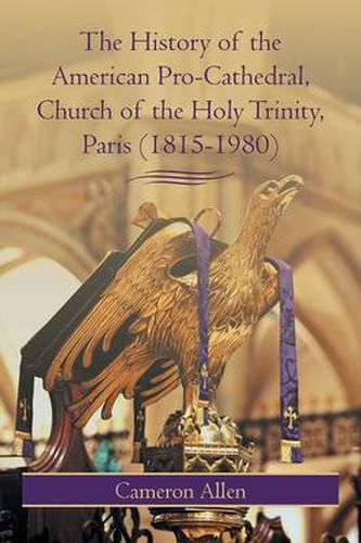 Cover image for The History of the American Pro-Cathedral of the Holy Trinity, Paris (1815-1980)