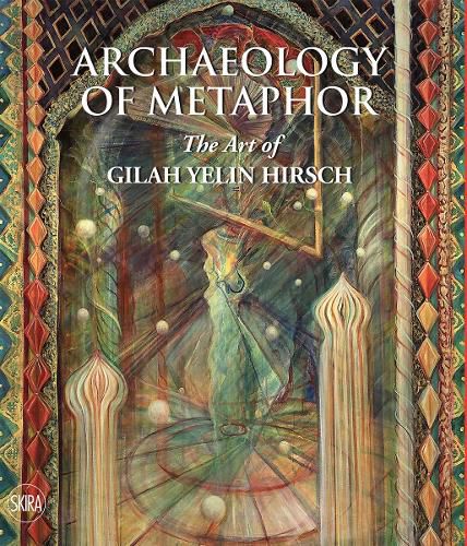 Archaeology of Metaphor: Skira exclusive edition: The Art of Gilah Yelin Hirsch