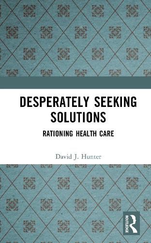 Cover image for Desperately Seeking Solutions: Rationing Health Care