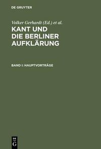 Cover image for Kant und die Berliner Aufklarung: Akten des IX. Internationalen Kant-Kongresses. Bd. I: Hauptvortrage. Bd. II: Sektionen I-V. Bd. III: Sektionen VI-X: Bd. IV: Sektionen XI-XIV. Bd. V: Sektionen XV-XVIII