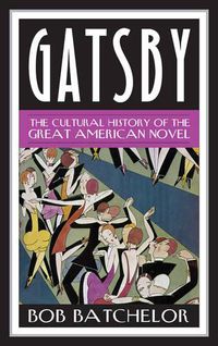 Cover image for Gatsby: The Cultural History of the Great American Novel