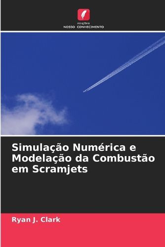 Cover image for Simulacao Numerica e Modelacao da Combustao em Scramjets