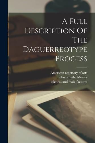 A Full Description Of The Daguerreotype Process