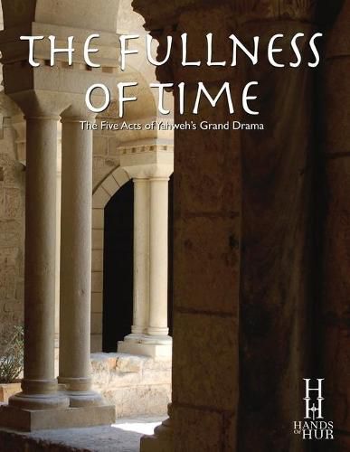 Cover image for The Fullness of Time: The Five Acts of Yahweh's Grand Drama