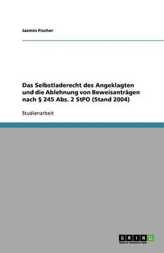 Cover image for Das Selbstladerecht Des Angeklagten Und Die Ablehnung Von Beweisantragen Nach 245 ABS. 2 Stpo (Stand 2004)