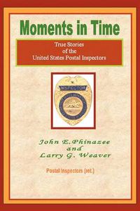 Cover image for Moments in Time: (True Stories of the United States Postal Inspectors)