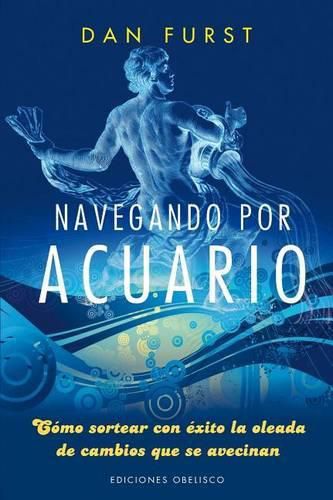 Cover image for Navegando Por Acuario: Como Sortear Con Exito la Oleada de Cambios Que Se Avecinan